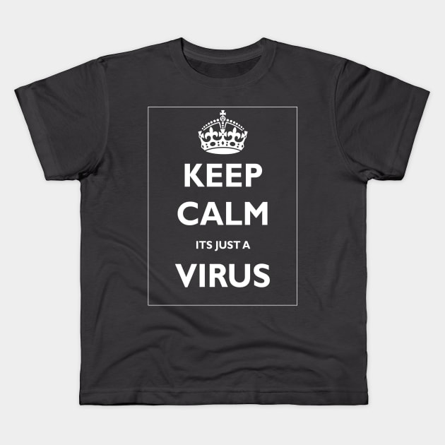 Keep Calm Its Just a Virus Kids T-Shirt by woundedduck